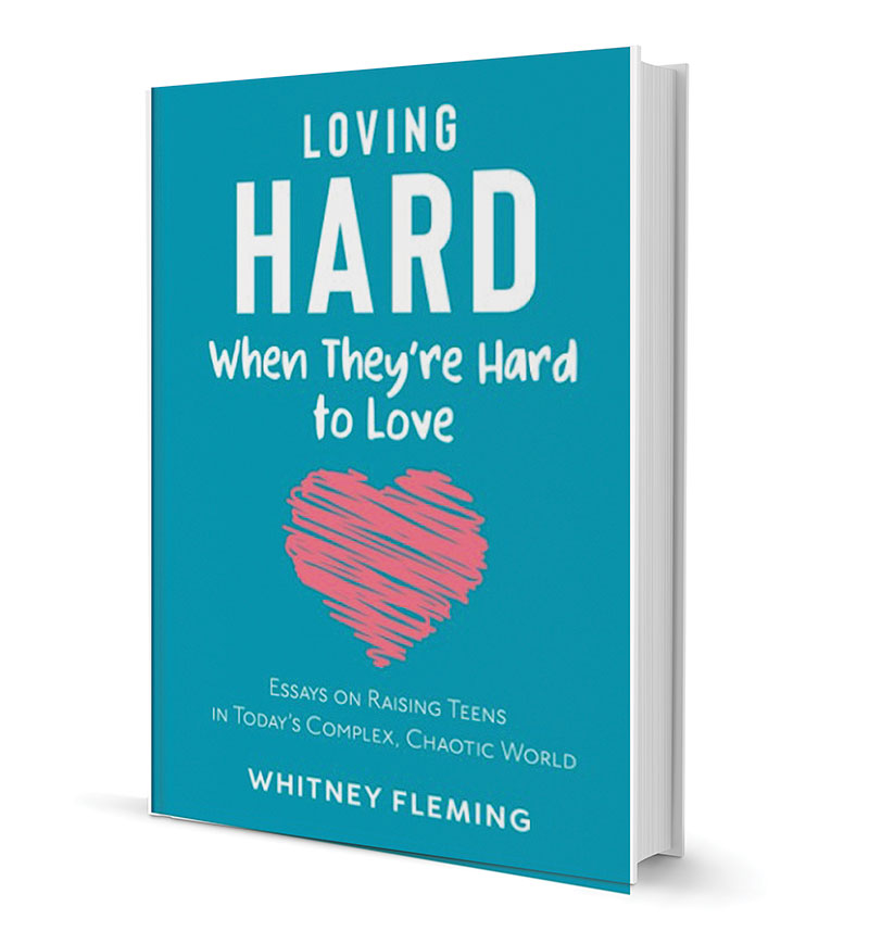‘Loving Hard When They’re Hard to Love: Essays on Raising Teens in Today’s Complex, Chaotic World’ by Whitney Fleming