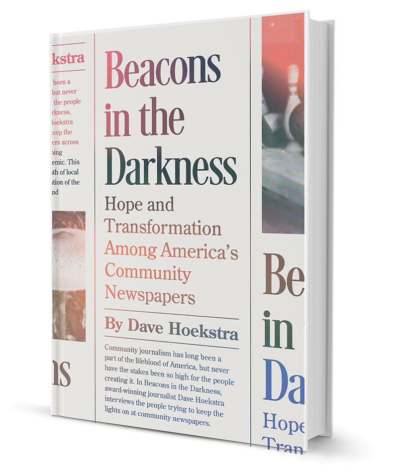‘Beacons in the Darkness: Hope and Transformation Among America’s Community Newspapers’ by Dave Hoekstra