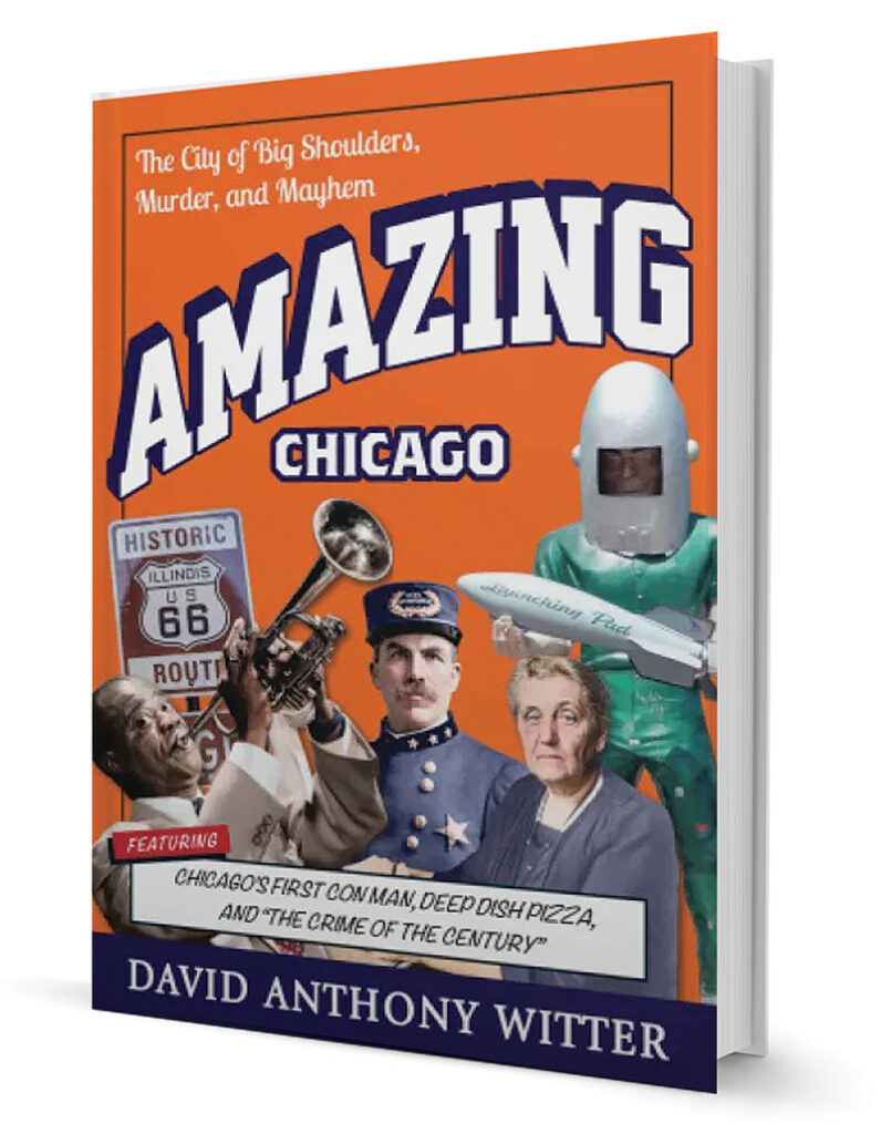 ‘Amazing Chicago: The City of Big Shoulders, Murder, and Mayhem’ by David Anthony Witter