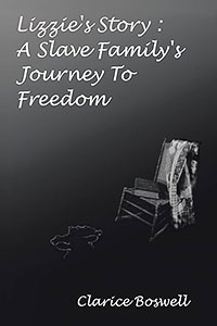 ‘Lizzie’s Story: A Slave Family’s Journey to Freedom’ by Clarice Boswell